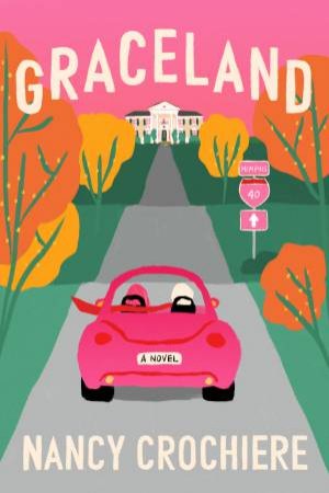 Graceland: A Novel by Nancy Crochiere