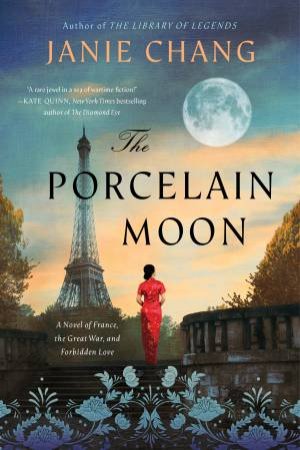 The Porcelain Moon: A Novel Of France, The Great War, And Forbidden Love by Janie Chang