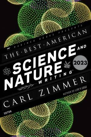 The Best American Science and Nature Writing 2023 by Carl Zimmer & Jaime Green