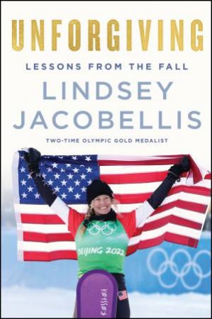 Unforgiving: Lessons from the Fall by Lindsey Jacobellis