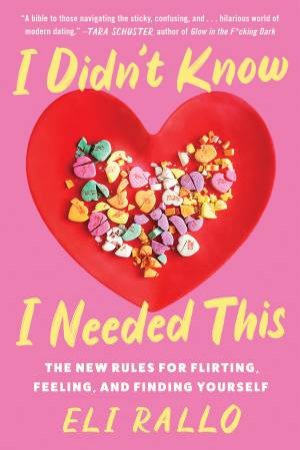 I Didn't Know I Needed This: The New Rules For Flirting, Feeling, And Finding Yourself by Eli Rallo