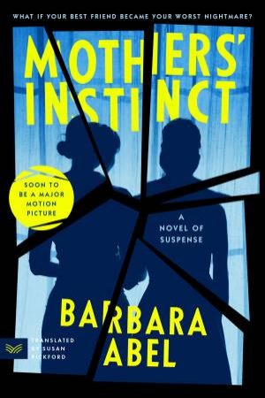 Mothers' Instinct: A Novel Of Suspense by Barbara Abel & Susan Pickford