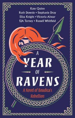 A Year Of Ravens: A Novel Of Boudica's Rebellion by Eliza Knight & Kate Quinn