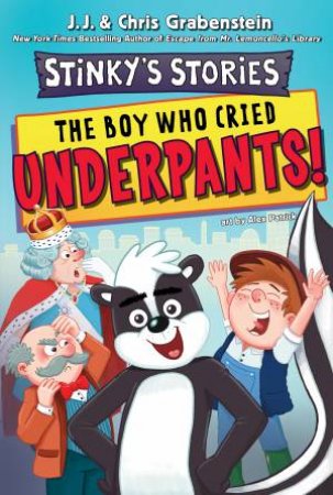 The Boy Who Cried Underpants!: Stinky's Stories #1 by Chris Grabenstein & J.J. Grabenstein & Alex Patrick