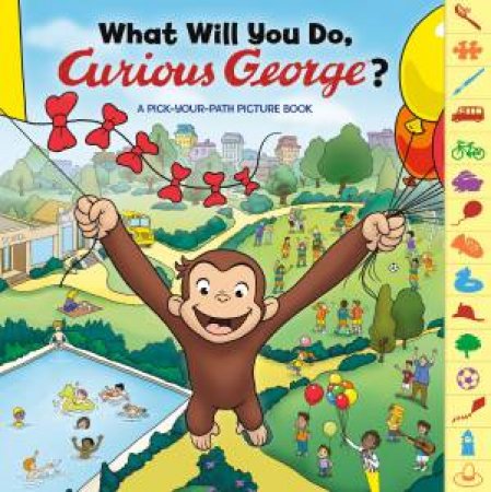 What Will You Do, Curious George?: A Pick Your Path Picture Book by H. A. REY