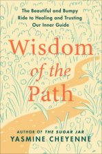 The Wisdom Of The Path The Beautiful And Bumpy Ride To Healing And Trusting Our Inner Guide