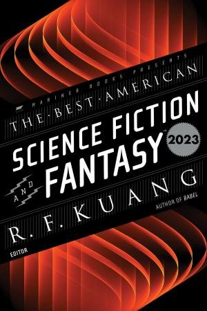 The Best American Science Fiction and Fantasy 2023 by R. F. Kuang