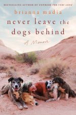 Never Leave The Dogs Behind A Memoir