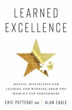 Learned Excellence Mental Disciplines For Leading And Winning From The Worlds Top Performers