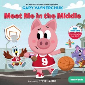 Meet Me In the Middle: From the Bestselling Author of Twelve And A Half by Gary Vaynerchuk & Steve Lambe