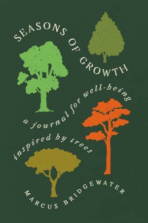 Seasons Of Growth: A Journal for Well-Being Inspired by Trees by Marcus Bridgewater