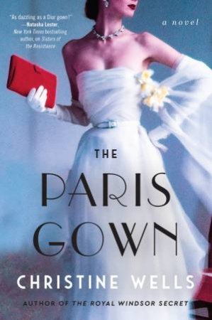 The Paris Gown: A Novel by Christine Wells