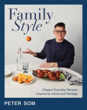 Family Style Elegant Everyday Recipes Inspired by Home and Heritage