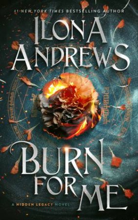 Burn For Me: A Hidden Legacy Novel by Ilona Andrews