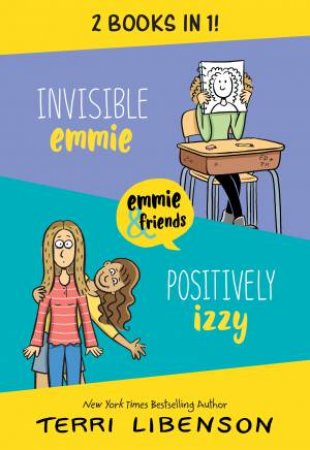 Invisible Emmie and Positively Izzy Bind-up: Invisible Emmie, PositivelyIzzy by Terri Libenson