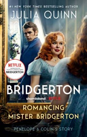 Romancing Mister Bridgerton : Penelope & Colin's Story, The Inspiration for Bridgerton Season Three by Julia Quinn