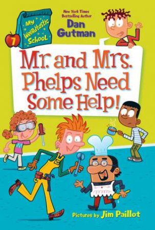 Mr. and Mrs. Phelps Need Some Help!: My Weirdtastic School #7 by Dan Gutman & Jim Paillot