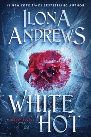 White Hot: A Hidden Legacy Novel by Ilona Andrews