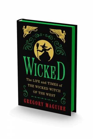 Wicked Collector's Edition: The Life And Times Of The Wicked Witch Of The West by Gregory Maguire