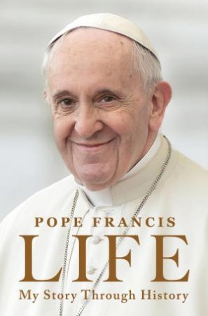 Life: My Story Through History by Pope Francis & Aubrey Botsford