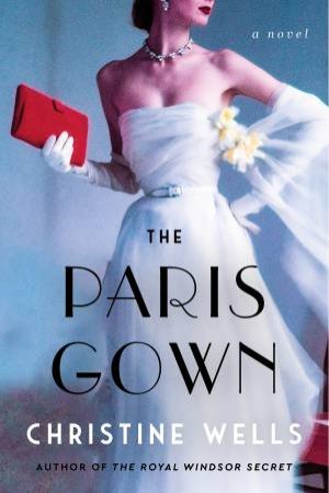 The Paris Gown: A Novel by Christine Wells