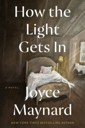 How The Light Gets In: A Novel by Joyce Maynard