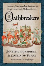 Oathbreakers The War of Brothers That Shattered an Empire and Made Medieval Europe