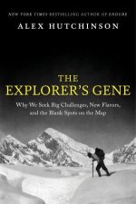 The Explorers Gene Why We Seek Big Challenges New Flavors and the Blank Spots on the Map