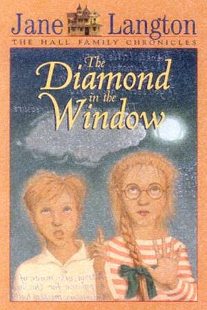 The Hall Family Chronicles: The Diamond In The Window by Jane Langton