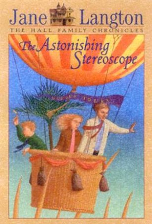 The Hall Family Chronicles: The Astonishing Stereoscope by Jane Langton