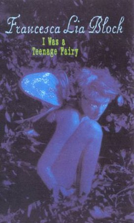 I Was A Teenage Fairy by Francesca Lia Block