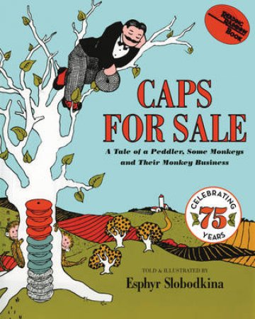 Caps for Sale 75th Anniversary Edition: A Tale Of A Peddler, Some Monkeys And Their Monkey Business by Esphyr Slobodkina