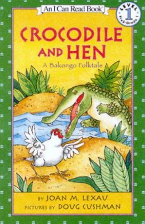 Crocodile And Hen: A Bakongo Folktale by Joan M Lexau