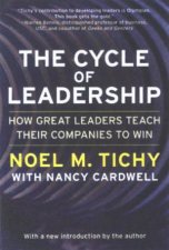 The Cycle Of Leadership How Great Leaders Teach Their Companies To Win
