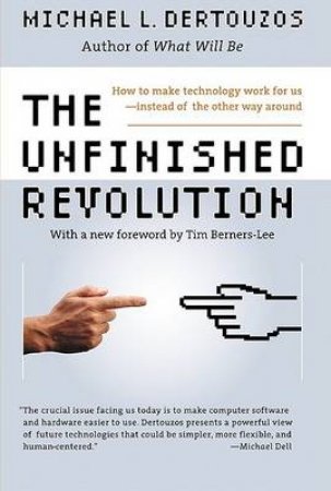 The Unfinished Revolution: Human-Centered Computers And What They Can Do For Us by Michael Dertouzos