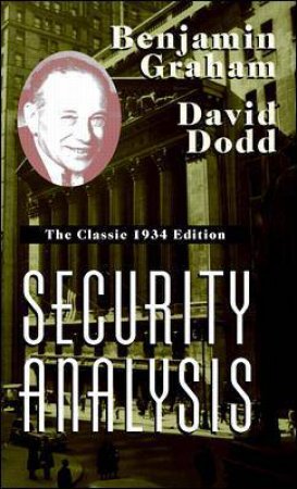 Security Analysis: The Classic 1934 Edition by Benjamin Graham