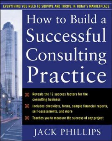 How to Build a Successful Consulting Practice by Jack Phillips