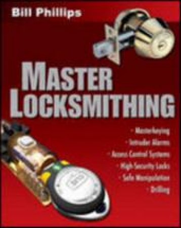 Master Locksmithing by Bill Phillips