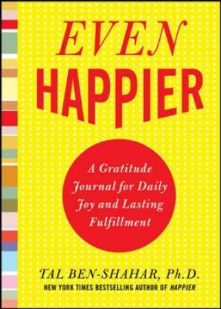 Even Happier by Tal Ben-Shahar