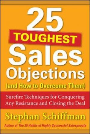 25 Toughest Sales Objections and How to Overcome Them by Stephan Schiffman