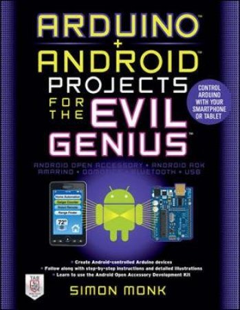 Arduino + Android Projects for the Evil Genius by Simon Monk