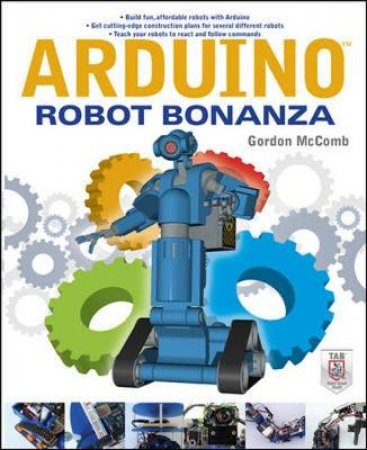 Arduino Robot Bonanza by Gordon McComb