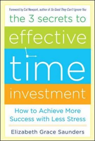 The 3 Secrets to Effective Time Investment by Elizabeth Grace Saunders