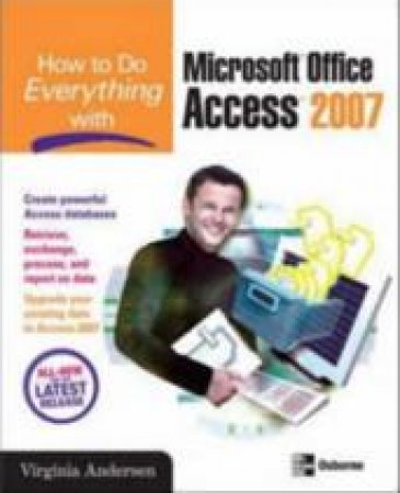 How to Do Everything With Microsoft Office Access 2007 by Virginia Andersen