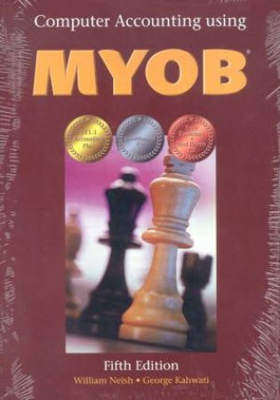 Computer Accounting Using MYOB by William Neish & George Kahwati