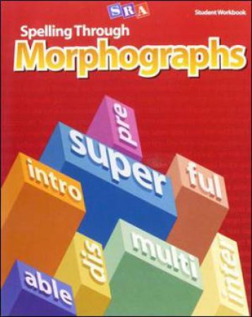 Spelling Through Morphographs, Student Workbook by McGraw Hill