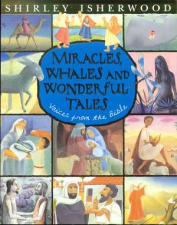 Miracles, Whales And Wonderful Tales: Voices From The Bible by Shirley Isherwood