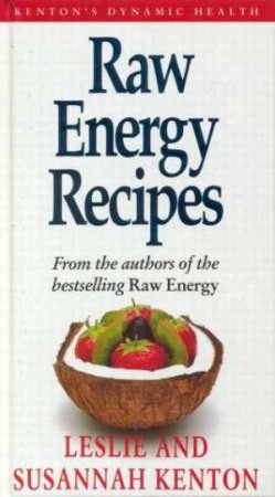 Raw Energy Recipes by Leslie & Susannah Kenton