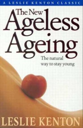 The New Ageless Aging by Leslie Kenton