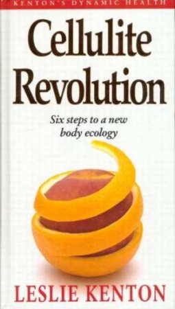 The Cellulite Revolution by Leslie Kenton